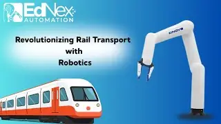 Revolutionizing Rail Transport with Robotics - EdNex Automation