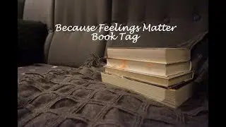 Because Feelings Matter Book Tag
