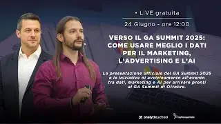 Verso il GA Summit 2025: come usare meglio i dati per il marketing, l’advertising e l’AI
