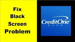Fix Credit One Black Screen Error | Credit One Black Screen issue Solved | PSA 24