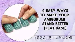 Amigurumi Won’t Stand? Try These 4 Easy Flat Base Crochet Fixes