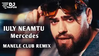 Iuly Neamtu - Mercedes (MANELE CLUB REMIX) by DJ Taifun