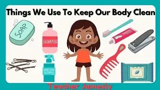 THINGS WE USE TO KEEP OUR BODY CLEAN