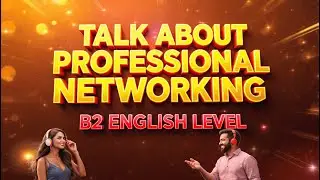 B2 ENGLISH LEVEL TALK ABOUT  PROFESSIONAL NETWORK