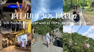 BEIJING 2025 PART 2 || Silk Market, The Great Wall of China, Beijing Outlet Mall