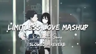 Limitless Love Mashup | Romantic Song  || Slowed and Reverb  | Hindi Love