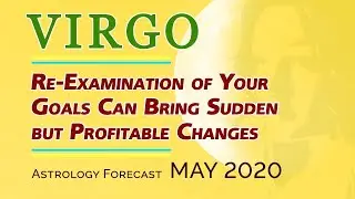 Virgo May 2020 Forecast: A Re-Examination of Your Goals Bring Sudden but Profitable Changes at Work