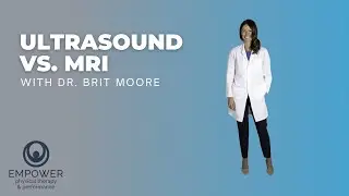 Empower Physical Therapy Video Series: Ultrasound vs. MRI