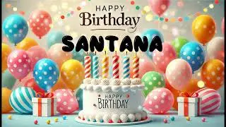Happy Birthday SANTANA   Happy Birthday Song   Birthday Wishes   Birthday Party
