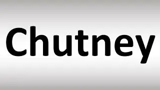 How to Pronounce Chutney