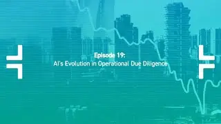 Episode 19: AI's Evolution in Operational Due Diligence