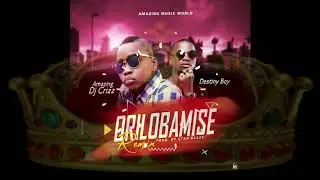 Amazing Dj Crizz ft Destiny Boy - Orilobamise Remix ( Official Audio )