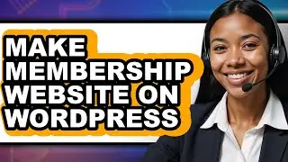 How to Make Membership Website on Wordpress - Easy Guide