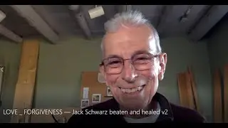 LOVE  &  FORGIVENESS &mdash; Jack Schwarz beaten and healed - George Wright -Shadow President