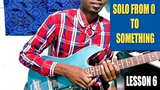 SOLO FROM 0 TO SOMETHING LESSON 6/20 (Mafunzo ya solo Kwa anayeanza Leo)