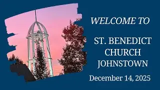 St. Benedict Church, Johnstown PA | December 14, 2025 | Third Sunday of Advent