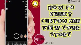 How To Select Custom Can View Your Story On Snapchat App