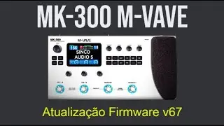 MK-300 - Atualizando para versão V67