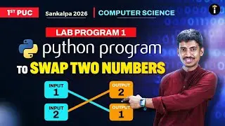 LAB PROGRAM 1 &mdash; Python Program to Swap Two Numbers | 1st PUC Computer Science | Karnataka Board
