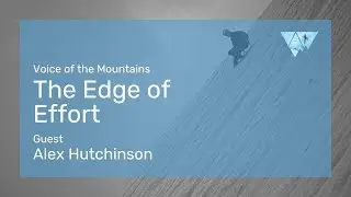 Voice of the Mountains: The Edge of Effort with Alex Hutchinson