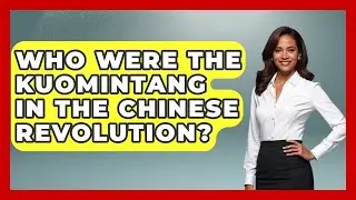 Who Were The Kuomintang In The Chinese Revolution? - Moments That Changed Everything
