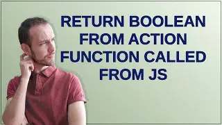 Salesforce: Return Boolean From Action Function called from JS