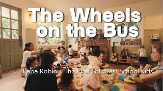 The Wheels on the Bus &ndash; Papa Robin & the Kids of FireFly Forest School