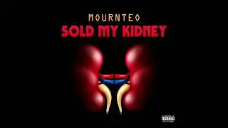 MOURNTEO - SOLD MY KIDNEY [PROD. MATHIASTYNER x WET FLEX300]
