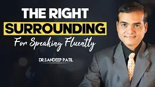 The right surrounding for speaking fluently-Part 20. | by Dr. Sandeep Patil.