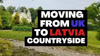 Moving from the UK to Latvia - new life in a remote countryside village (Story 1)