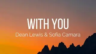 Dean Lewis - With You (Lyrics) ft. Sofia Camara