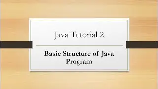 Java Tutorial: 2. Basic Structure of Java Program