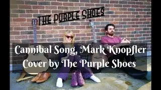 The Purple Shoes - Cannibals COVER original song by Mark Knopfler