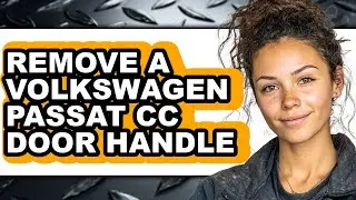 How to Remove a Volkswagen Passat CC Door Handle (Full Guide)