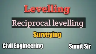 Reciprocal levelling|| Method of levelling|| Levelling|| Civil Engineering|| Sumit sir