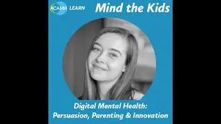 Mind the Kids - Digital Mental Health: Persuasion, Parenting & Innovation