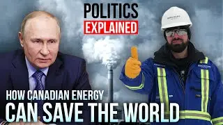 Как канадская энергетика может спасти мир | Политика и её объяснение