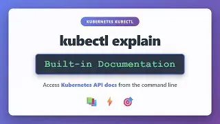 kubectl explain: Access Kubernetes API Documentation from Command Line | kubectl Tutorial