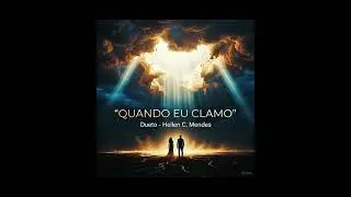 Quando Eu Clamo . Letra e Música de Hellen C. Mendes 