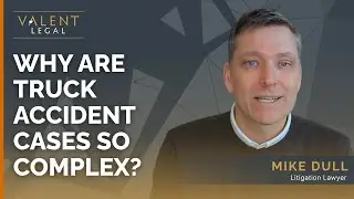 Why Are Truck Accident Cases So Complex? | Valent Legal