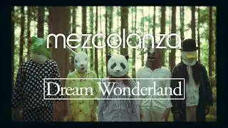 mezcolanza(メスコランサ) - Dream Wonderland [Official Video]