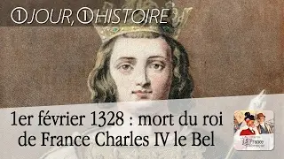 1er f&eacute;vrier 1328 : mort du roi de France Charles IV le Bel