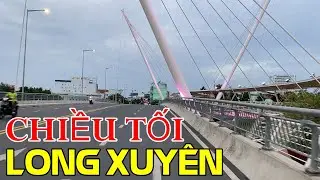 Thành Phố Long Xuyên tháng 6 chiều tối 2023 || TPLX