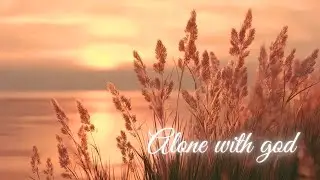 Alone with god | Peaceful Instrumental Worship Music for Deep Prayer & Devotions