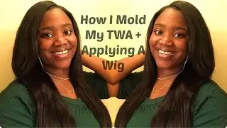 How I Mold My TWA + How I Apply A Wig | KindlyKim