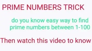 SIMPLE TRICK TO FIND PRIME NUMBERS