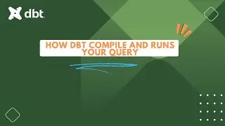 DBT Tutorial : How does DBT run your query ?