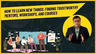 How to Learn New Things: Finding Trustworthy Mentors, Workshops, and Courses