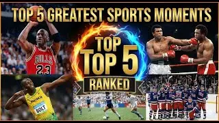 Top 5 Greatest Sports Moments of All Time Ranked
