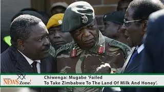 Chiwenga: Mugabe 'Failed To Take Zimbabwe To The Land Of Milk And Honey'.